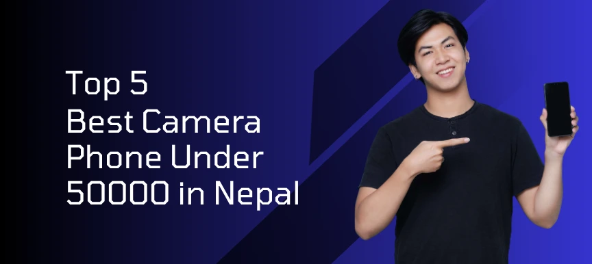 Top 5 Best Camera Phone Under 50000 in Nepal